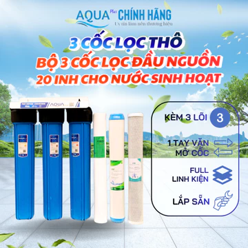 BỘ LỌC NƯỚC ĐẦU NGUỒN 20inh , BỘ LỌC THÔ AQUA 3 CẤP 20INCH REN 21- 27 TẶNG KÈM BỘ LÕI LỌC CHÍNH HÃNG.