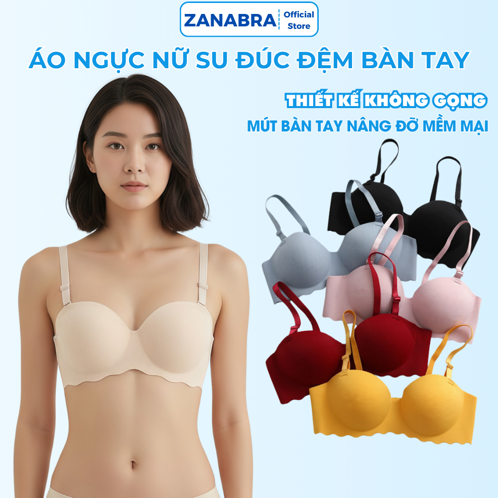 [BST MỚI] Áo ngực su đúc mút bàn tay mềm mại, áo lót không gọng ôm ngực tôn dáng ZANABRA A489