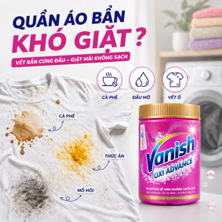 Bột tẩy quần áo Vanish Oxi Advance 600g – Tẩy sạch vết bẩn cứng đầu, dùng cho đồ trắng & màu, không cần chà