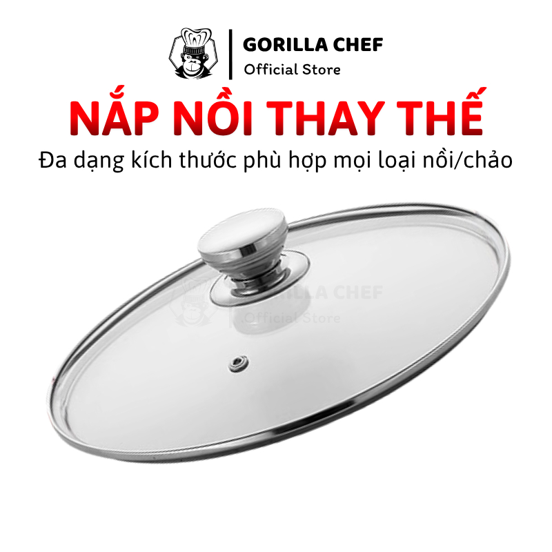 Nắp Nồi Thay Thế 16-34cm Bằng Kính Cường Lực GORILLA CHEF Tương Thích Mọi Nồi Chảo