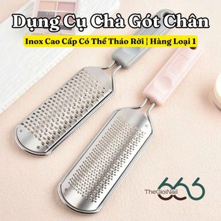 Cây Chà Gót Chân Inox 304 Cao Cấp Tháo Lưỡi – Dụng Cụ Tẩy Da Chết, Chai Gót Chân, Dễ Vệ Sinh Chuẩn Spa THEGIOINAIL666