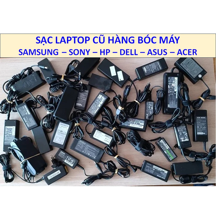 Sạc laptop cũ bóc máy Samsung, Sony, Dell, HP, Asus, Acer