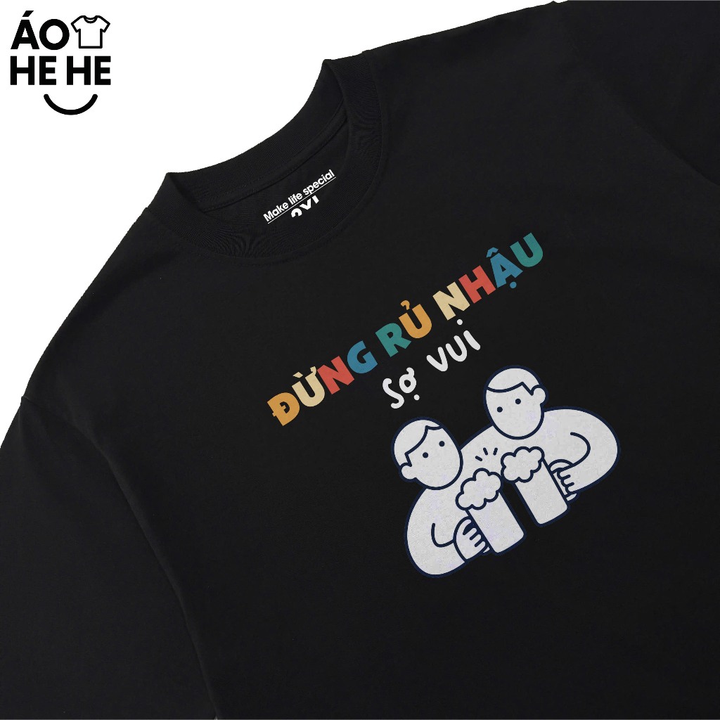 Áo Thun Ăn Nhậu - Đừng Rủ Nhậu Sợ Vui - Câu Nói Text Hài Hước Form Rộng Cotton 230gsm In Theo Yêu Cầu