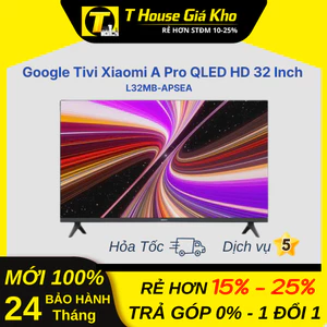 Google Tivi Xiaomi A Pro QLED 4K 43 inch L43MB-APSEA | QLED HD 32 inch L32MB-APSEA BH 24 Tháng