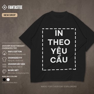 Áo Thun Local Brand FANTASTEE IN THEO YÊU CẦU Cotton 100% 250gsm Form Oversize, Hoàn Thiện Cao Cấp