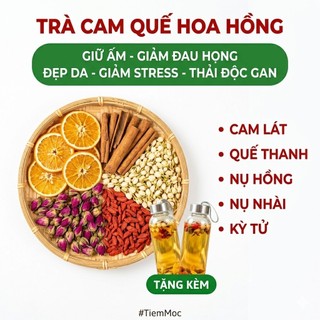 Trà Cam Quế Hoa Hồng, Giảm Stress, Đau Họng, An Thần, Tỉnh Táo, Giữ Ấm Cơ Thể, Tăng Đề Kháng
