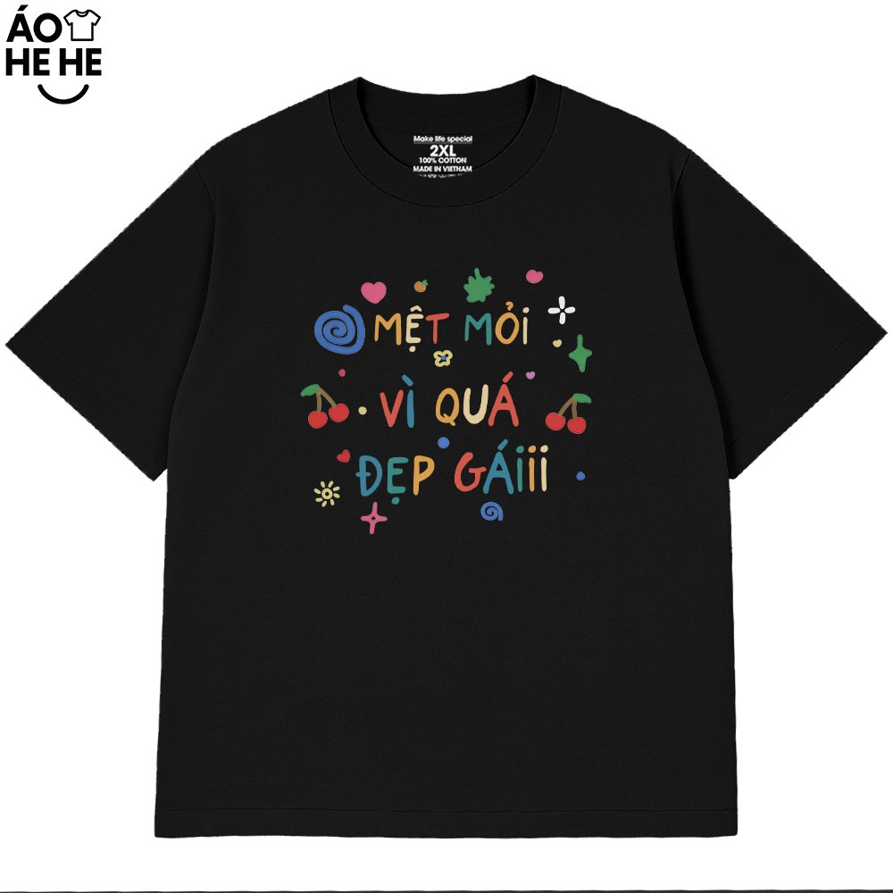 Áo Thun In Chữ Hài Hước Mệt Mỏi Vì Quá Đẹp Gái, Câu Nói Text Hài Form Rộng Cotton 230gsm