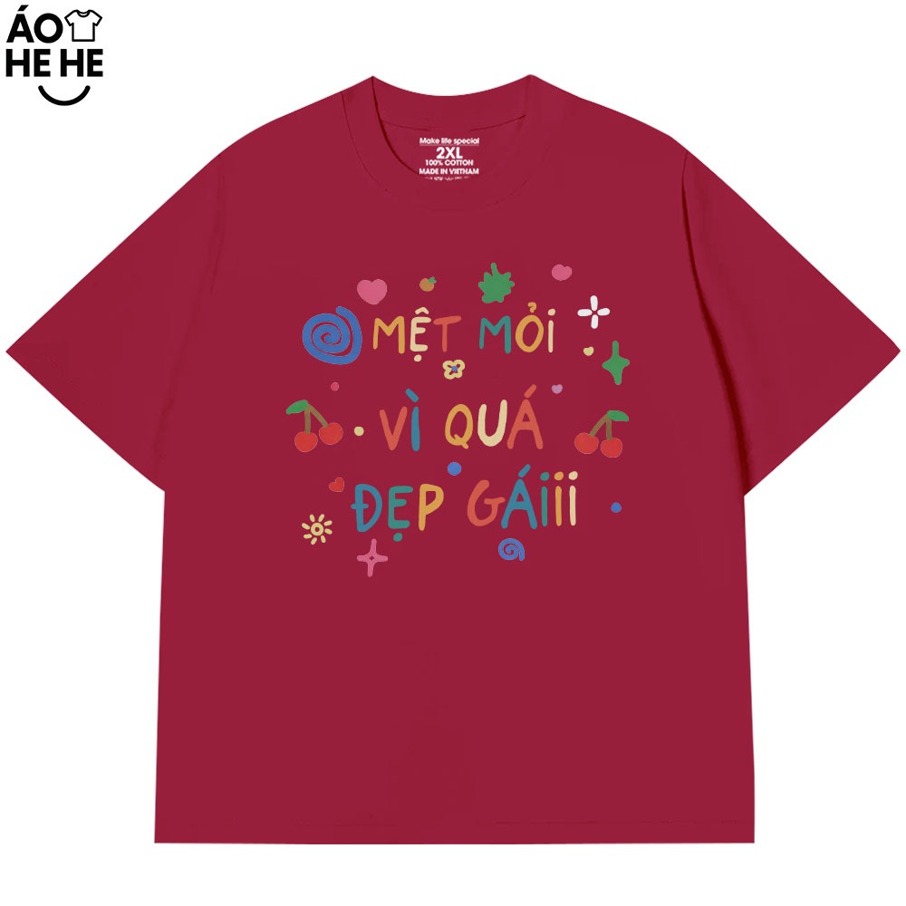 Áo Thun In Chữ Hài Hước Mệt Mỏi Vì Quá Đẹp Gái, Câu Nói Text Hài Form Rộng Cotton 230gsm