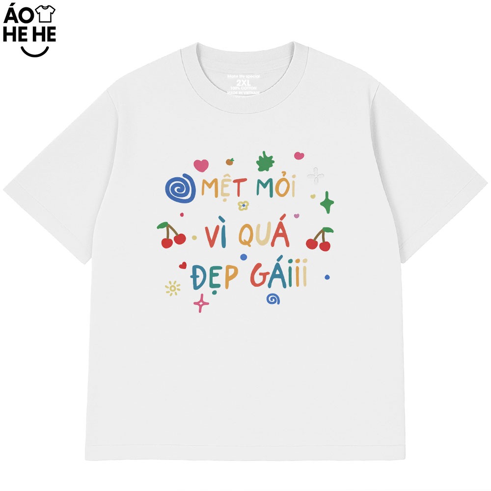 Áo Thun In Chữ Hài Hước Mệt Mỏi Vì Quá Đẹp Gái, Câu Nói Text Hài Form Rộng Cotton 230gsm