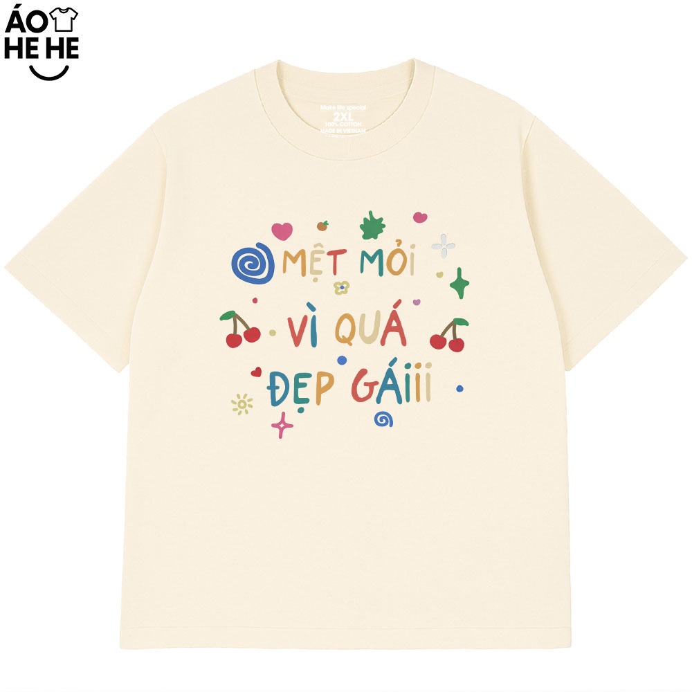 Áo Thun In Chữ Hài Hước Mệt Mỏi Vì Quá Đẹp Gái, Câu Nói Text Hài Form Rộng Cotton 230gsm