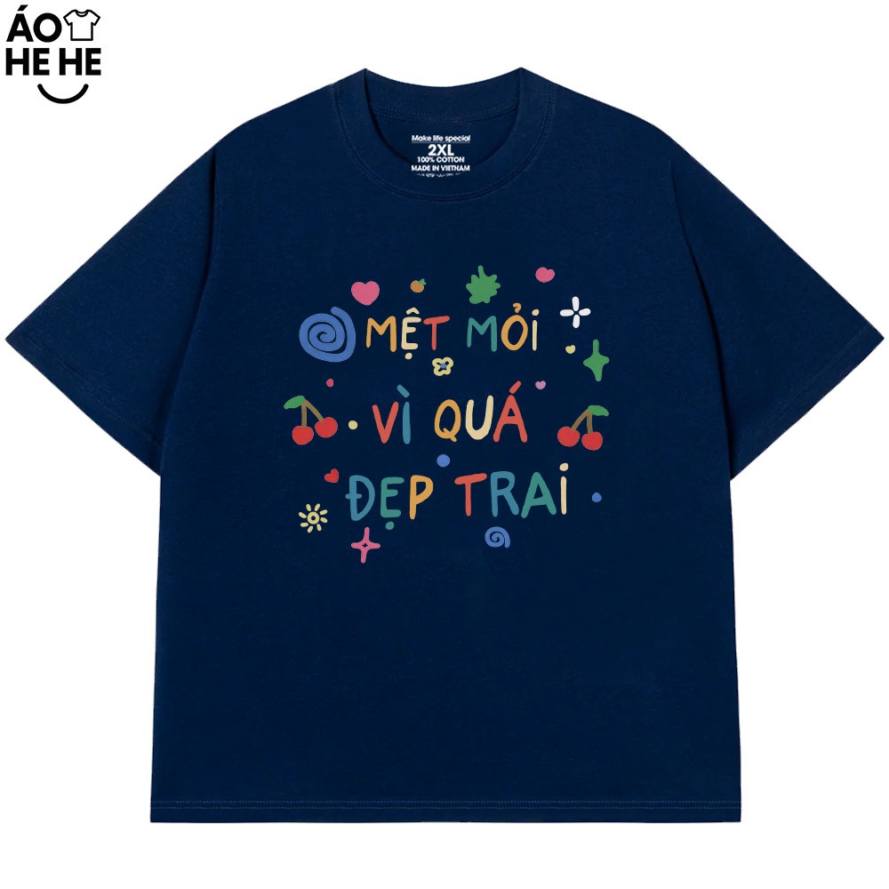 Áo Thun Hài Hước Mệt Mỏi Vì Đẹp Trai Câu Nói Text Vui Nhộn Form Rộng Cotton 230gsm In Theo Yêu Cầu