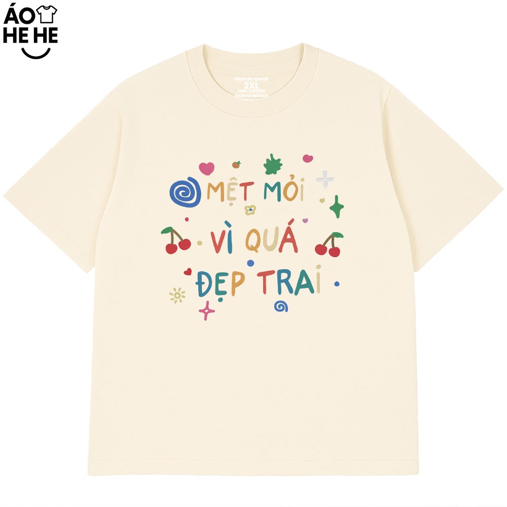 Áo Thun Hài Hước Mệt Mỏi Vì Đẹp Trai Câu Nói Text Vui Nhộn Form Rộng Cotton 230gsm In Theo Yêu Cầu