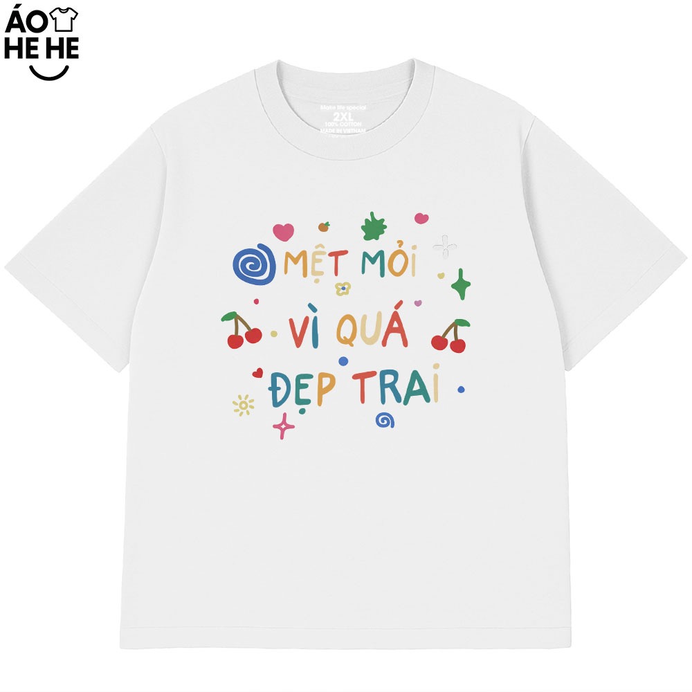 Áo Thun Hài Hước Mệt Mỏi Vì Đẹp Trai Câu Nói Text Vui Nhộn Form Rộng Cotton 230gsm In Theo Yêu Cầu