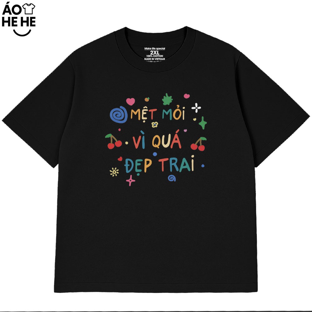 Áo Thun Hài Hước Mệt Mỏi Vì Đẹp Trai Câu Nói Text Vui Nhộn Form Rộng Cotton 230gsm In Theo Yêu Cầu