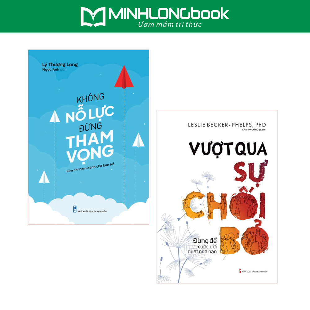 Sách: Vượt Qua Sự Chối Bỏ + Không Nỗ Lực Đừng Tham Vọng