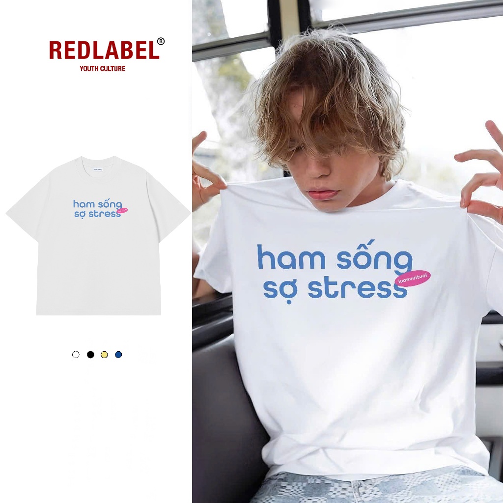 Áo Vớ Vẩn Vui Tươi  Áo Thun HAM SỐNG SỢ STRESS Cotton 100% Oversize REDLABEL Nam Nữ TS82