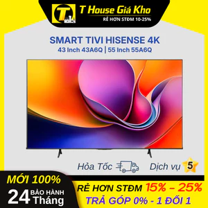 Smart Tivi Hisense 4K 43 Inch 43A6Q| 55 Inch 55A6Q BH 24 Tháng