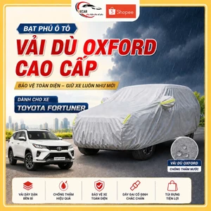 Bạt phủ xe ô tô Toyota Fortuner, áo trùm phủ kín bảo vệ xe ô tô vải dù Oxford cao cấp chống nắng, mưa