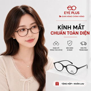 Kính Cận Dáng Oval Nam Nữ 28171 Eye Plus Gọng Kính Nhựa Nguyên Chất Chống Ánh Sáng Xanh Thời Trang
