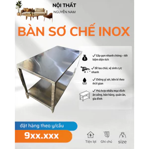 BÀN SƠ CHẾ INOX CAO CẤP – CHẮC CHẮN, BỀN ĐẸP DÀNH CHO NHÀ HÀNG, BỮA TIỆC