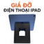 Giá đỡ Ipad, điện thoại | IN 3D