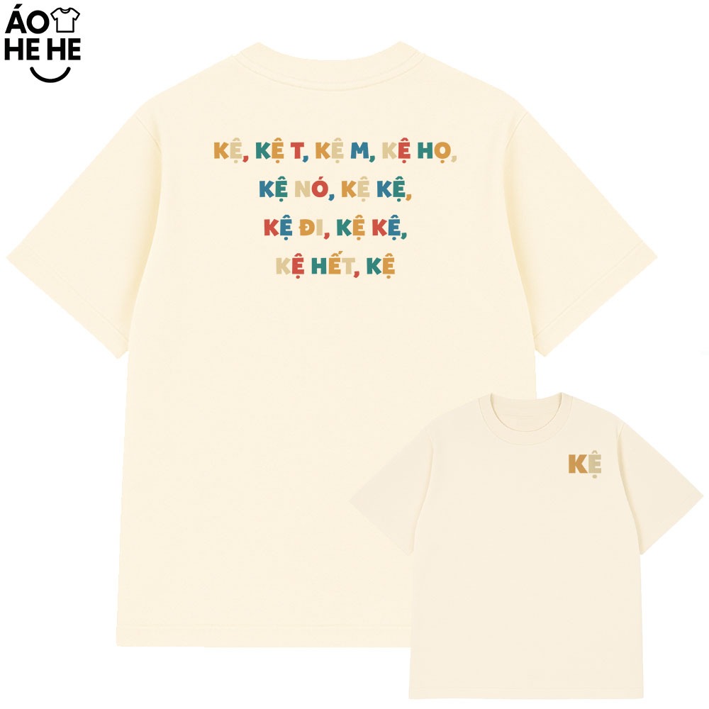 Áo Thun Chữ Kệ - Kệ Mày - Kệ Tao - Câu Nói Trend Hài Hước - Form Rộng Cotton 230gsm In Theo Yêu Cầu