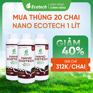 Mua Thùng 20 Chai NANO ECOTECH 1 Lít - Cây Kích Rễ Mạnh, Đi Đọt Nhanh, Cung Cấp Vi Lượng Cần Thiết