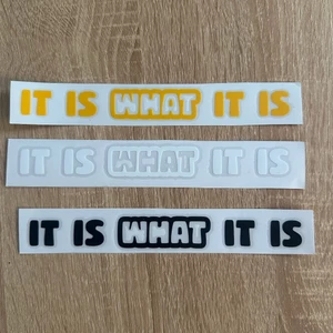Tem lột tách nền chữ IT IS WHAT IT IS, trang trí dán xe, decal cao cấp chống nước, nhiều màu, bám dính cao