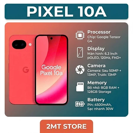 Điện Thoại Google Pixel 10A Quốc Tế Like New Ram 8G Tần Số Quét 120hz Bộ Nhớ 128G 256G