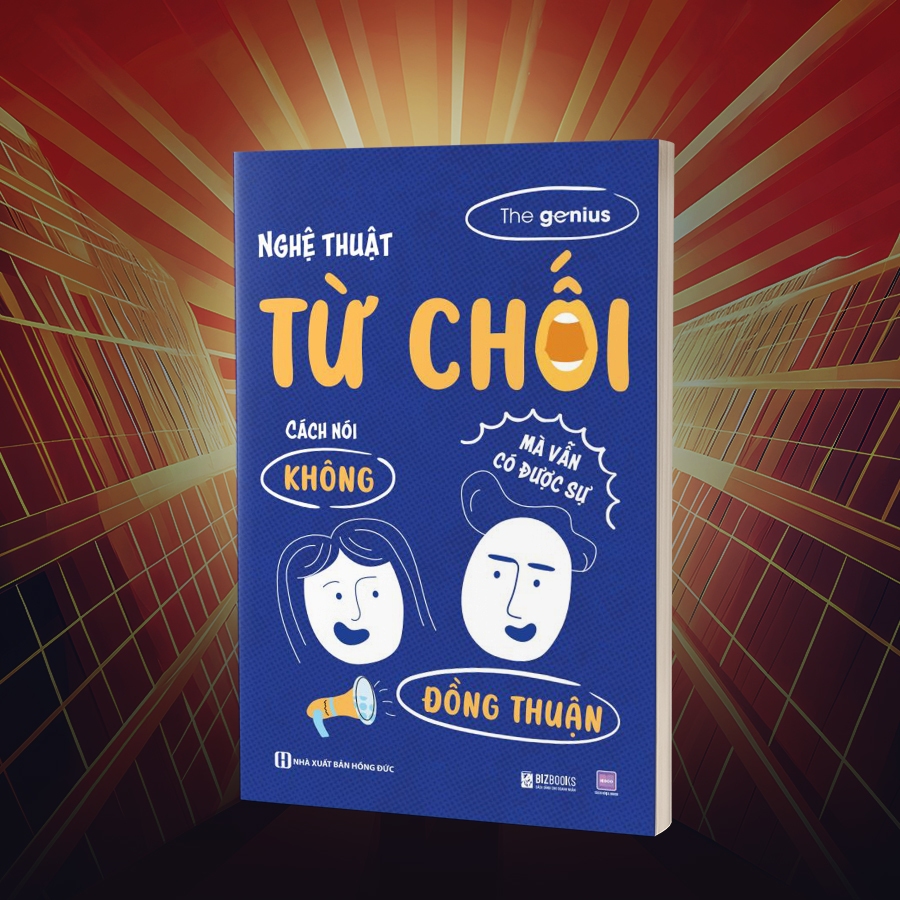 Nghệ Thuật Từ Chối - Cách Nói Không Mà Vẫn Có Được Sự Đồng Thuận - Sách Kỹ Năng Giao Tiếp