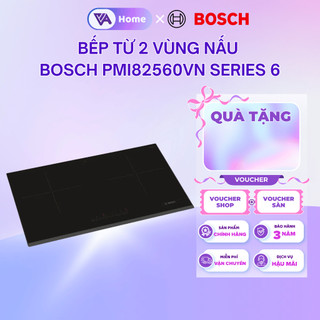 [BOSCH] Bếp Từ 2 Vùng Nấu Bosch PMI82560VN - Ceramic, Hàng chính hãng, bảo hành 3 Năm