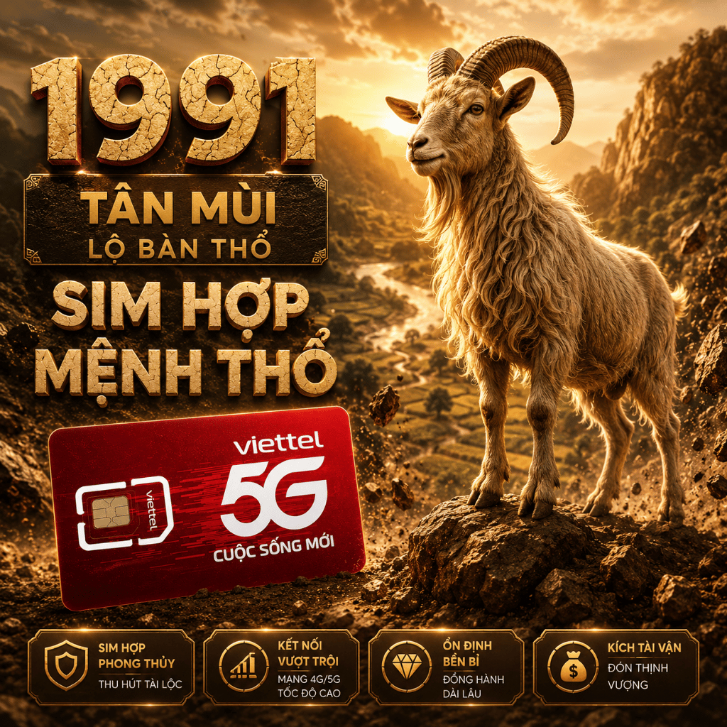 Viettel Sim Số Đẹp Cho Người Sinh Năm 1991 Tân Mùi Mệnh Lộ Bàng Thổ Hỗ Trợ Công Việc Và Tài Lộc