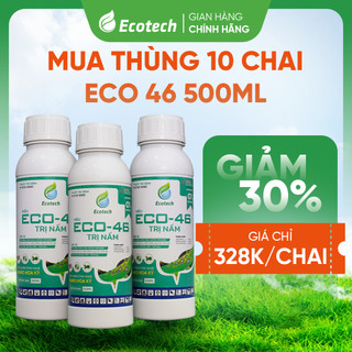 Thùng 10 Chai Trị Nấm Eco 46 (500ml) - Phòng Trừ Các Loại Nấm Bệnh, Ức Chế Sự Phát Triển Của Nấm, Hiệu Quả Nhanh Mạnh