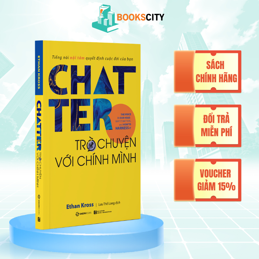Sách - Chatter - Trò Chuyện Với Chính Mình: Tiếng Nói Nội Tâm Quyết Định Cuộc Đời Bạn - Ethan Kross