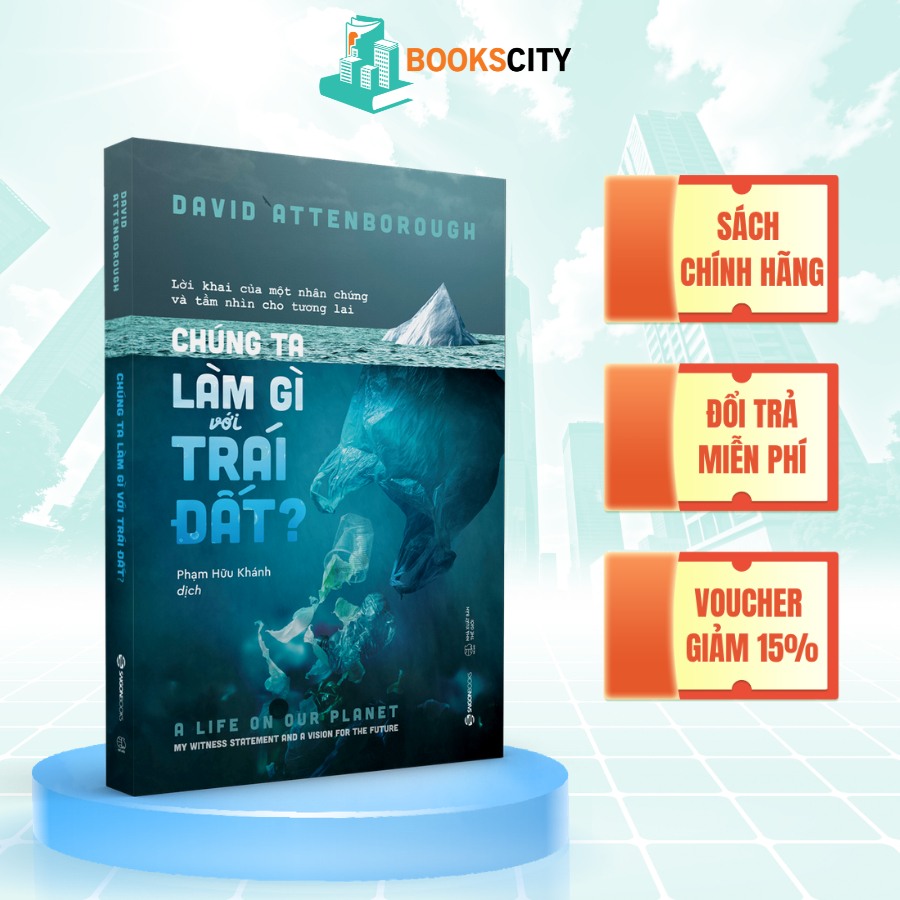 Sách - Chúng ta làm gì với Trái đất? (The Life On Our Planet) - Tác Giả David Attenborough