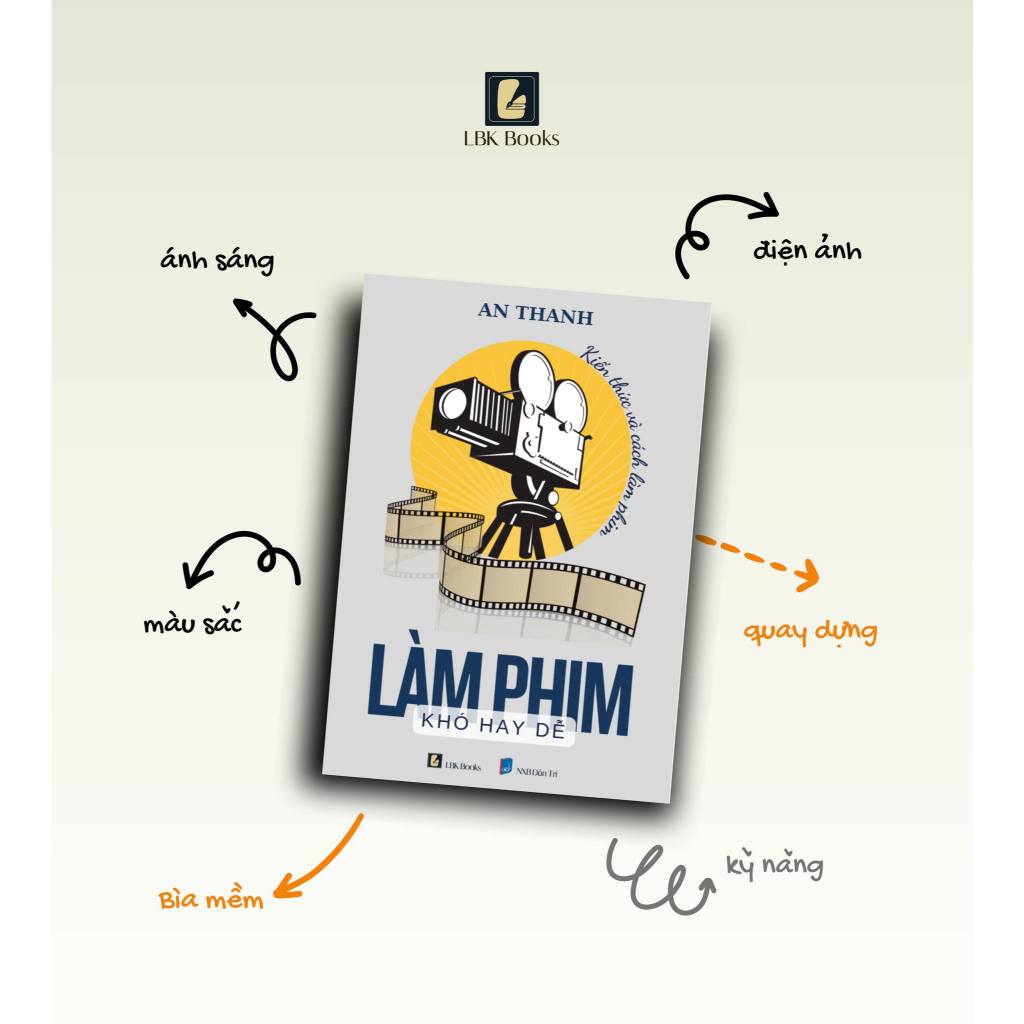 An Thanh - Làm Phim Khó Hay Dễ (LBK Books & NXB Dân Trí)