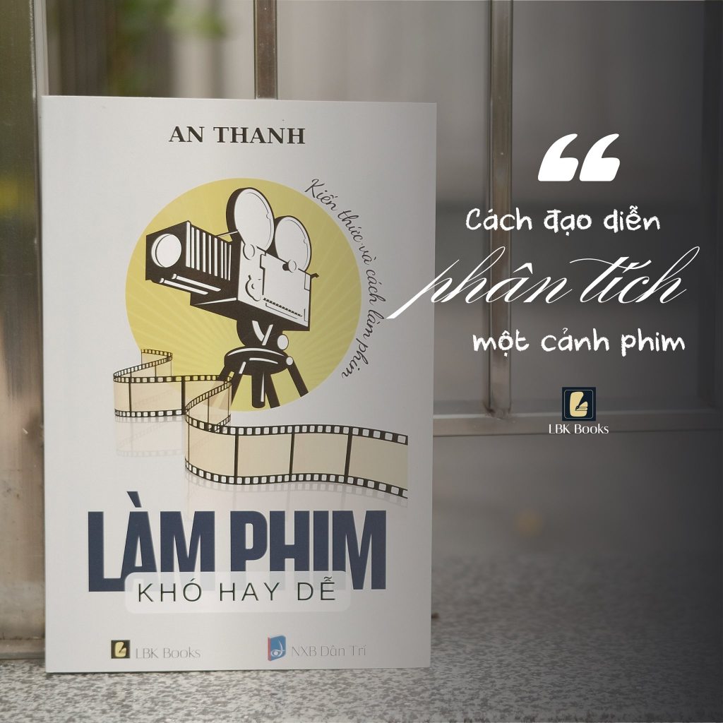 An Thanh - Làm Phim Khó Hay Dễ (LBK Books & NXB Dân Trí)