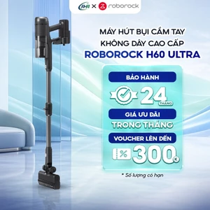 Máy Hút Bụi Không Dây Roborock H60 Ultra – Lực Hút Mạnh, Gập Cong 90° Dễ Dọn Gầm