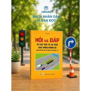 Sách - Hỏi Và Đáp Về Luật Trật Tự, An Toàn Giao Thông Đường Bộ (Dùng cho đào tạo, sát hạch lái xe hạng A, A1) ndbooks