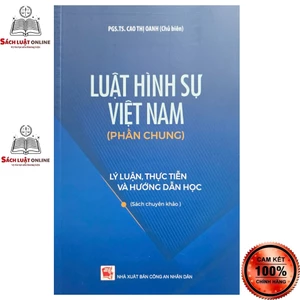 Sách - Luật hình sự Việt Nam (Phần Chung) Lý luận, thực tiễn và hướng dẫn học