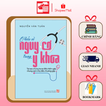 Sách Hiểu về nguy cơ trong Y Khoa - Tại sao chúng ta sợ điều hiếm gặp nhưng xem nhẹ điều thường gặp - Nguyễn Văn Tuấn
