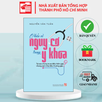 Sách Hiểu về nguy cơ trong y khoa - Tại sao chúng ta sợ điều hiếm gặp nhưng xem nhẹ điều thường gặp - Nguyễn Văn Tuấn