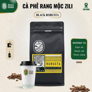 Cà Phê Nguyên Chất Di Linh Robusta Black RANG MỘC ĐẮNG ĐẬM CÂN BẰNG, HẬU NGỌT Zili Coffee [Túi 500g]