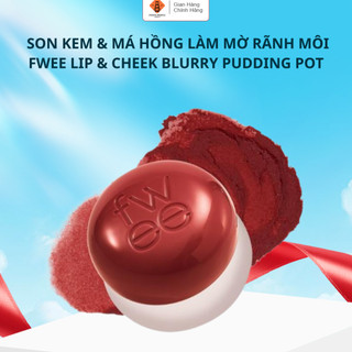 Son bùn môi & má hồng FWEE Lip&Cheek Blurry Pudding Pot đa năng, kem mềm mịn dễ tán, lên màu chuẩn không lộ vân 5g