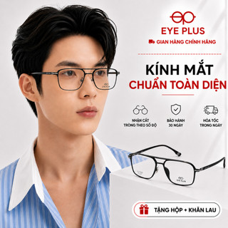 Gọng Kính Cận Eye Plus 7305 Dáng Phi Công Nhựa Ultem Nguyên Chất Kính Mắt Nam Nữ Phong Cách Hiện Đại