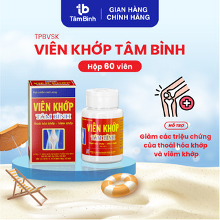 [Đánh giá] Viên khớp Tâm Bình, hỗ trợ giảm triệu chứng bệnh thoái hóa khớp, viêm khớp, đau khớp gối