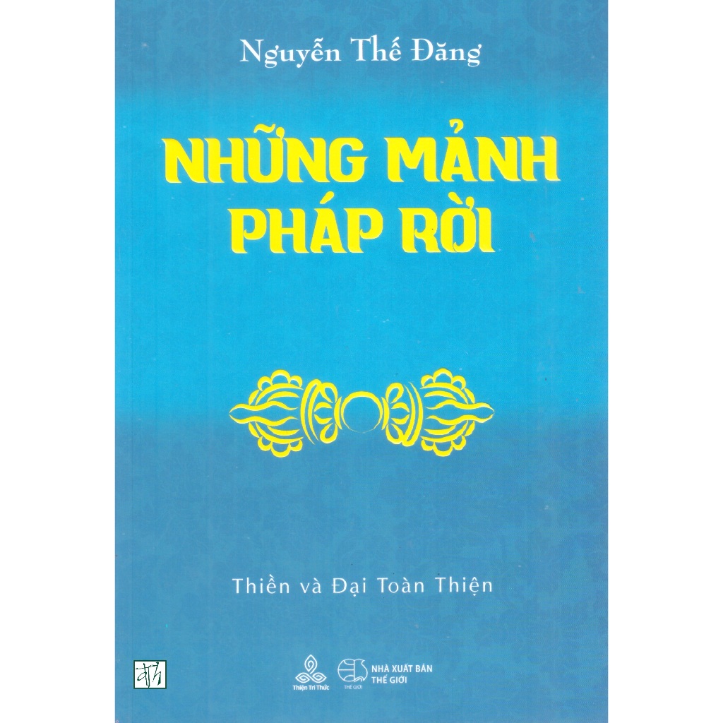 Sách Nguyễn Thế Đăng - Những mảnh pháp rời : Thiền và Đại toàn thiện