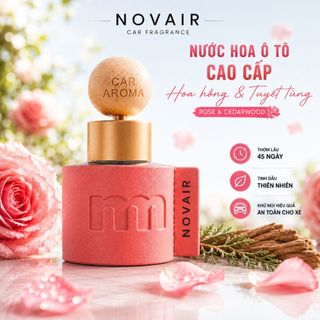 Nước hoa ô tô cao cấp NOVAIR hương Hoa Hồng Tuyết tùng, tinh dầu thơm xe khử mùi hôi dung tích 50ml