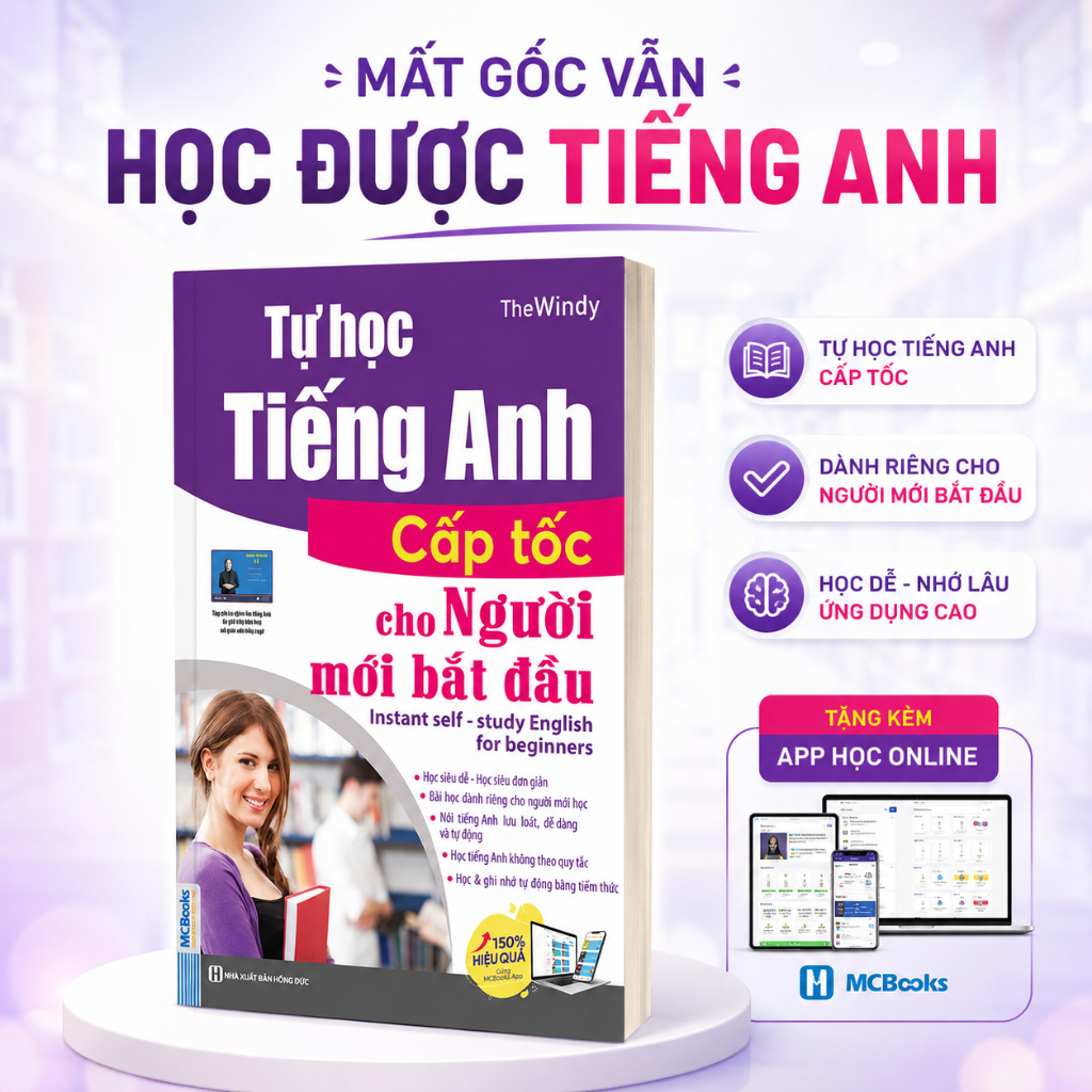 Tự Học Tiếng Anh Cấp Tốc Cho Người Mới Bắt Đầu | Kèm App Học Online – Lấy Lại Gốc Tiếng Anh Hiệu Quả