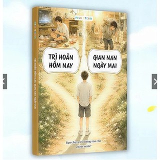Sách Trì Hoãn Hôm Nay Gian Nan Ngày Mai – Tác động tư duy tích cực cho trẻ